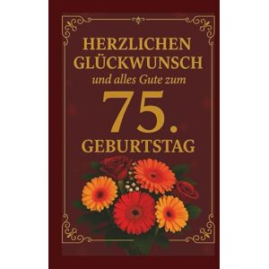 Edition, Gold Herzlichen Glückwunsch und alles Gute zum 75. Geburtstag. Ein besonderes Buch-Geschenk voller Wertschätzung und Lebensfreude nur für dich: Liebevolles ... ein wertvolles und schönes Herzensgeschenk Edition, Gold Herzlichen Glückwunsch und alles Gute zum 75. Geburtstag. Ein besonderes Buch-Geschenk voller Wertschätzung und Lebensfreude nur für dich: Liebevolles ... ein wertvolles und schönes Herzensgeschenk