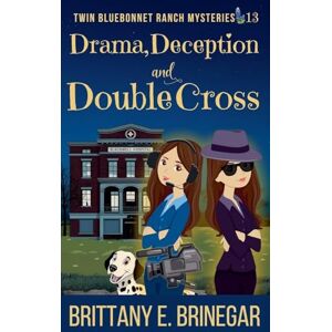 Brinegar, Brittany E Drama, Deception, and Double-Cross: 13 (Twin Bluebonnet Ranch Mysteries) Brinegar, Brittany E Drama, Deception, and Double-Cross: 13 (Twin Bluebonnet Ranch Mysteries)