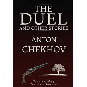 ANTON CHEKHOV The Duel and Other Stories ANTON CHEKHOV The Duel and Other Stories