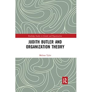 Tyler, Melissa Judith Butler and Organization Theory (Routledge Studies in Gender and Organizations) Tyler, Melissa Judith Butler and Organization Theory (Routledge Studies in Gender and Organizations)