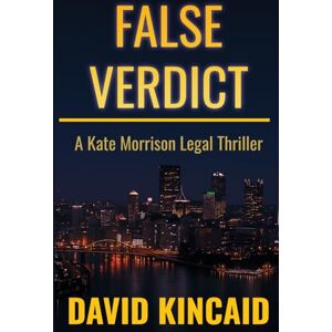 Kincaid, David False Verdict: A Kate Morrison Legal Thriller: 1 Kincaid, David False Verdict: A Kate Morrison Legal Thriller: 1
