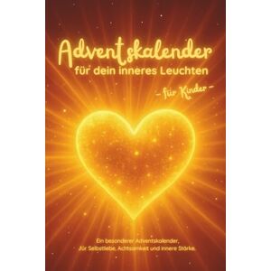 Bienert, Kathleen Adventskalender für dein inneres Leuchten -: 24 liebevolle Briefe, die Ihr Kind selbst erkennen lassen, wie wertvoll, einzigartig und innerlich stark es ist. Bienert, Kathleen Adventskalender für dein inneres Leuchten -: 24 liebevolle Briefe, die Ihr Kind selbst erkennen lassen, wie wertvoll, einzigartig und innerlich stark es ist.