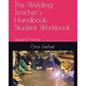 Gerber The Welding Teacher's Handbook: Student Workbook Gerber The Welding Teacher's Handbook: Student Workbook