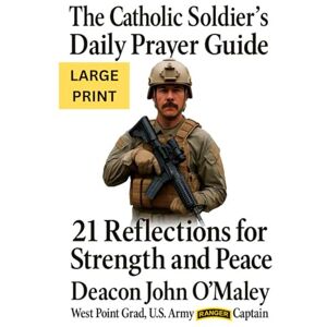 O'Maley, Deacon John The Catholic Soldier’s Daily Prayer Guide: 21 Reflections for Strength and Peace (Deacon O'Maley's Catholic Books) O'Maley, Deacon John The Catholic Soldier’s Daily Prayer Guide: 21 Reflections for Strength and Peace (Deacon O'Maley's Catholic Books)