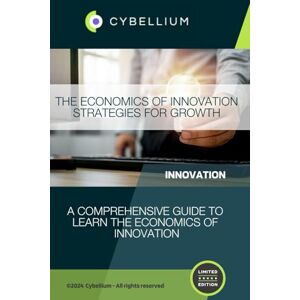 TM, Cybellium The Economics of Innovation: Strategies for Growth TM, Cybellium The Economics of Innovation: Strategies for Growth