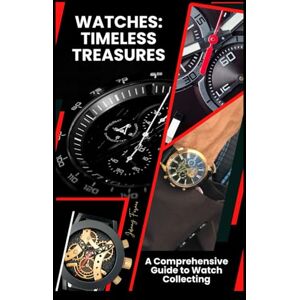 Fasano, Johnny Watches: Timeless Treasures: Wristwatch Wonders: A Journey Through Time and Collection (The World of Watches) Fasano, Johnny Watches: Timeless Treasures: Wristwatch Wonders: A Journey Through Time and Collection (The World of Watches)