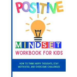 Press, Jojo Star Positive Mindset Workbook For Kids: How to Think Happy Thoughts, Stay Motivated, and Overcome Challenges (Mental Health and Wellness for teens and pre-teens) Press, Jojo Star Positive Mindset Workbook For Kids: How to Think Happy Thoughts, Stay Motivated, and Overcome Challenges (Mental Health and Wellness for teens and pre-teens)