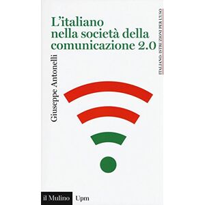 Antonelli, Giuseppe L'italiano nella società della comunicazione 2.0 Antonelli, Giuseppe L'italiano nella società della comunicazione 2.0