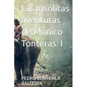 FONTENLA BALLESTA, PEDRO Las insólitas aventuras de Mónico Tonteras. I FONTENLA BALLESTA, PEDRO Las insólitas aventuras de Mónico Tonteras. I