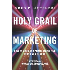 Licciardi, Greg P Holy Grail of Marketing Licciardi, Greg P Holy Grail of Marketing