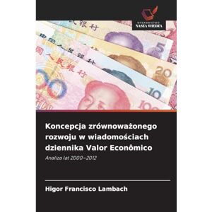 Francisco Lambach, Higor Koncepcja zrównoważonego rozwoju w wiadomościach dziennika Valor Econômico: Analiza lat 2000-2012 Francisco Lambach, Higor Koncepcja zrównoważonego rozwoju w wiadomościach dziennika Valor Econômico: Analiza lat 2000-2012