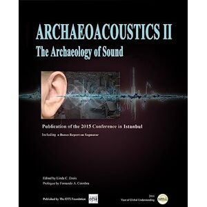 Eneix, Linda C. Archaeoacoustics II: Publication of proceedings from the second international conference on the Archaeology of Sound: Volume 2 Eneix, Linda C. Archaeoacoustics II: Publication of proceedings from the second international conference on the Archaeology of Sound: Volume 2