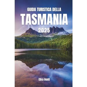 Venti, Elira GUIDA TURISTICA DELLA TASMANIA 2025: Una terra di bellezza e scoperta Venti, Elira GUIDA TURISTICA DELLA TASMANIA 2025: Una terra di bellezza e scoperta