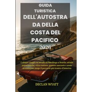 WYATT, DECLAN GUIDA TURISTICA DELL'AUTOSTRADA DELLA COSTA DEL PACIFICO 2026: L'ultimo viaggio su strada da San Diego a Seattle: strade panoramiche, città costiere, ... lungo il percorso più iconico d'America WYATT, DECLAN GUIDA TURISTICA DELL'AUTOSTRADA DELLA COSTA DEL PACIFICO 2026: L'ultimo viaggio su strada da San Diego a Seattle: strade panoramiche, città costiere, ... lungo il percorso più iconico d'America