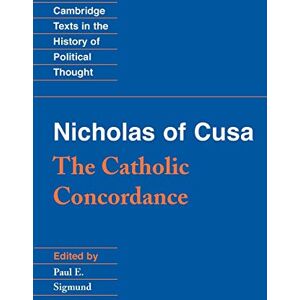 Nicholas of Cusa: The Catholic Concordance (Cambridge Texts in the History of Political Thought) Nicholas of Cusa: The Catholic Concordance (Cambridge Texts in the History of Political Thought)