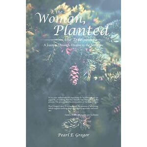 Pearl I, the Woman, Planted the Tree: A Journey Through Dreams to the Feminine: 1 (Dreams Along the Way) Pearl I, the Woman, Planted the Tree: A Journey Through Dreams to the Feminine: 1 (Dreams Along the Way)