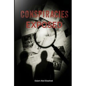 Abd Elwahed, Eslam Conspiracies Exposed: 100 True Stories of Secrets and Cover-Ups (Entertainment & Cultural Scandals) Abd Elwahed, Eslam Conspiracies Exposed: 100 True Stories of Secrets and Cover-Ups (Entertainment & Cultural Scandals)