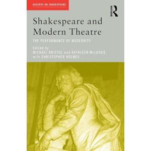 Shakespeare and Modern Theatre: The Performance of Modernity (Accents on Shakespeare) Shakespeare and Modern Theatre: The Performance of Modernity (Accents on Shakespeare)
