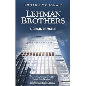 McDonald, Oonagh Lehman Brothers: A Crisis of Value McDonald, Oonagh Lehman Brothers: A Crisis of Value