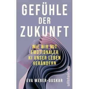 Weber Gefühle der Zukunft: Wie wir mit emotionaler KI unser Leben verändern Eine philosophische Perspektive Weber Gefühle der Zukunft: Wie wir mit emotionaler KI unser Leben verändern Eine philosophische Perspektive