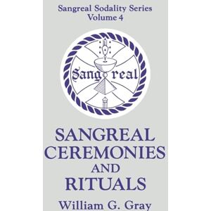 William G. Gray Sangreal Ceremonies and Rituals: 4 (Sangreal Sodality Series): Sangreal Sodality Series, Volume 4: 0004 William G. Gray Sangreal Ceremonies and Rituals: 4 (Sangreal Sodality Series): Sangreal Sodality Series, Volume 4: 0004