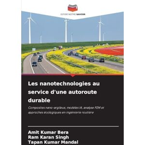 Bera, Amit Kumar Les nanotechnologies au service d'une autoroute durable: Composites nano-argileux, modèles IA, analyse FEM et approches écologiques en ingénierie routière Bera, Amit Kumar Les nanotechnologies au service d'une autoroute durable: Composites nano-argileux, modèles IA, analyse FEM et approches écologiques en ingénierie routière