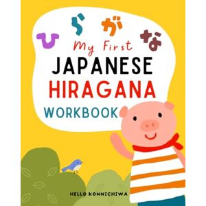 Konnichiwa, Hello My First Japanese Hiragana Workbook: Japanese Writing Practice Workbook For Kids With Coloring Activity Sheets ( Bilingual English/Japanese) Konnichiwa, Hello My First Japanese Hiragana Workbook: Japanese Writing Practice Workbook For Kids With Coloring Activity Sheets ( Bilingual English/Japanese)