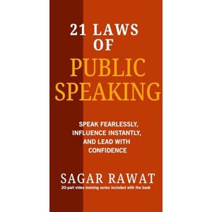 rawat, sagar 21 LAWS OF PUBLIC SPEAKING: SPEAK FEARLESSLY, INFLUENCE INSTANTLY, AND LEAD WITH CONFIDENCE rawat, sagar 21 LAWS OF PUBLIC SPEAKING: SPEAK FEARLESSLY, INFLUENCE INSTANTLY, AND LEAD WITH CONFIDENCE