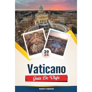 Gibson GUÍA DE VIAJE VATICANO 2026: Explora el corazón del catolicismo con la Capilla Sixtina, la Basílica de San Pedro, la Historia Papal, los Museos Vaticanos y consejos de expertos Gibson GUÍA DE VIAJE VATICANO 2026: Explora el corazón del catolicismo con la Capilla Sixtina, la Basílica de San Pedro, la Historia Papal, los Museos Vaticanos y consejos de expertos