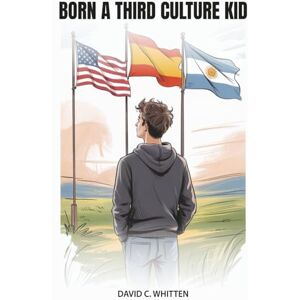 Whitten, David C. Born A Third Culture Kid Whitten, David C. Born A Third Culture Kid