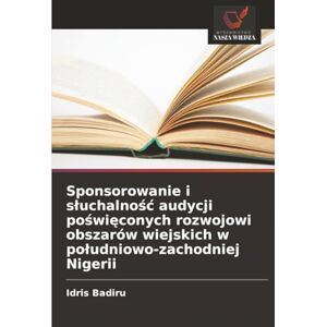 Badiru, Idris Sponsorowanie i słuchalność audycji poświęconych rozwojowi obszarów wiejskich w południowo-zachodniej Nigerii Badiru, Idris Sponsorowanie i słuchalność audycji poświęconych rozwojowi obszarów wiejskich w południowo-zachodniej Nigerii