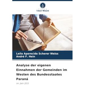 Scherer Weiss, Leila Aparecida Analyse der eigenen Einnahmen der Gemeinden im Westen des Bundesstaates Paraná: Im Jahr 2013 Scherer Weiss, Leila Aparecida Analyse der eigenen Einnahmen der Gemeinden im Westen des Bundesstaates Paraná: Im Jahr 2013