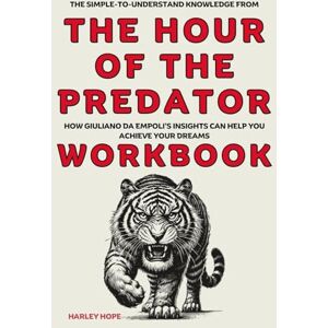 Hope, Harley The Simple-to-Understand Knowledge from The Hour of the Predator Workbook: How Giuliano Da Empoli’s Insights Can Help You Achieve Your Dreams Hope, Harley The Simple-to-Understand Knowledge from The Hour of the Predator Workbook: How Giuliano Da Empoli’s Insights Can Help You Achieve Your Dreams
