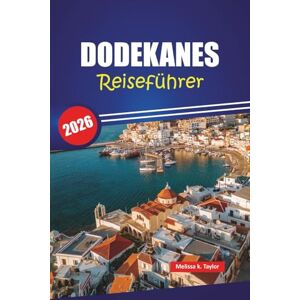 Taylor DODEKANES REISEFÜHRER 2026: Entdecken Sie die besten Strände, kulturellen Einblicke und lokalen Tipps mit einem Reiseplan für Ihren Urlaub auf der griechischen Insel Taylor DODEKANES REISEFÜHRER 2026: Entdecken Sie die besten Strände, kulturellen Einblicke und lokalen Tipps mit einem Reiseplan für Ihren Urlaub auf der griechischen Insel
