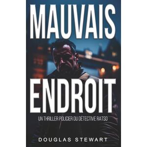 Stewart, Douglas Mauvais Endroit: Un Thriller Policier International (Détective Ratso) Stewart, Douglas Mauvais Endroit: Un Thriller Policier International (Détective Ratso)