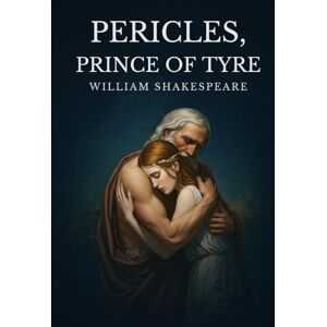 William Shakespeare Pericles, Prince of Tyre William Shakespeare Pericles, Prince of Tyre