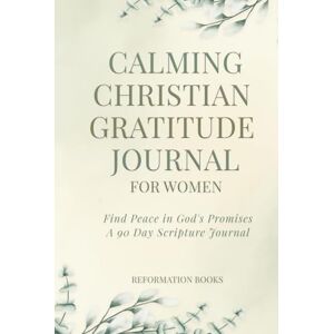 Books, Reformation Calming Christian Gratitude Journal for Women: Find Peace in God's Promises: A 90 Day Scripture Journey Books, Reformation Calming Christian Gratitude Journal for Women: Find Peace in God's Promises: A 90 Day Scripture Journey