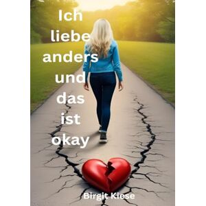Kiese, Birgit Ich liebe anders und das ist okay: Liebe authentisch und mutig mit Stolz Kiese, Birgit Ich liebe anders und das ist okay: Liebe authentisch und mutig mit Stolz