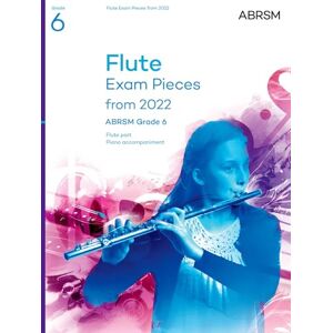 ABRSM Flute Exam Pieces from 2022, Grade 6: Selected from the syllabus from 2022. Flute Part & Piano Accompaniment ( Exam Pieces) ABRSM Flute Exam Pieces from 2022, Grade 6: Selected from the syllabus from 2022. Flute Part & Piano Accompaniment ( Exam Pieces)