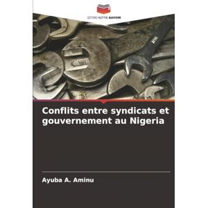 Aminu, Ayuba A. Conflits entre syndicats et gouvernement au Nigeria Aminu, Ayuba A. Conflits entre syndicats et gouvernement au Nigeria