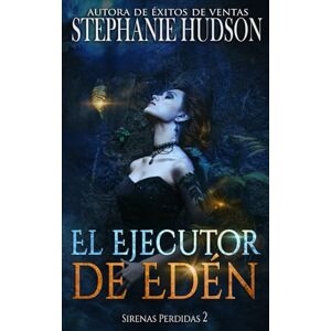 Hudson, Stephanie El Ejecutor de Edén: Romance paranormal oscuro (Sirenas Perdidas) Hudson, Stephanie El Ejecutor de Edén: Romance paranormal oscuro (Sirenas Perdidas)