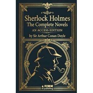 Doyle, Sir Arthur Conan Sherlock Holmes: The Complete Novels: A Maison FORMS Access Edition™ Doyle, Sir Arthur Conan Sherlock Holmes: The Complete Novels: A Maison FORMS Access Edition™