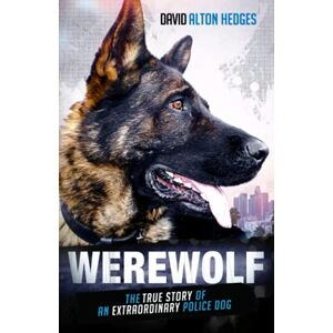 Hedges, David Alton Werewolf: The True Story of an Extraordinary Police Dog Hedges, David Alton Werewolf: The True Story of an Extraordinary Police Dog