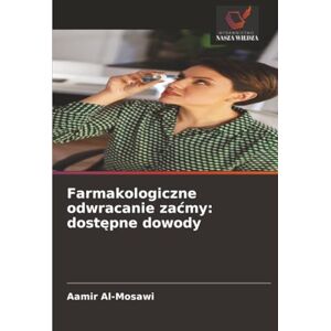 Al-Mosawi, Aamir Farmakologiczne odwracanie zaćmy: dostępne dowody Al-Mosawi, Aamir Farmakologiczne odwracanie zaćmy: dostępne dowody