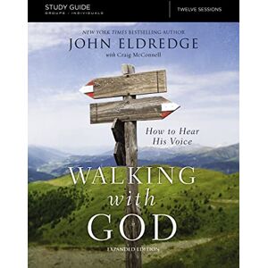 Eldredge, John The Walking with God Study Guide Expanded Edition: How to Hear His Voice Eldredge, John The Walking with God Study Guide Expanded Edition: How to Hear His Voice