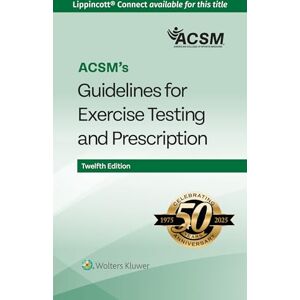 ACSM 's Guidelines for Exercise Testing and Prescription (Lippincott Connect-) ACSM 's Guidelines for Exercise Testing and Prescription (Lippincott Connect-)