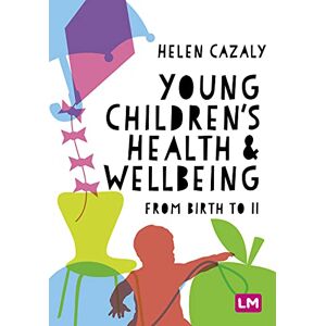 Cazaly, Helen Young Children's Health and Wellbeing: from birth to 11 Cazaly, Helen Young Children's Health and Wellbeing: from birth to 11