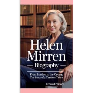 persons, Edward Helen Mirren – Biography: From London to the Oscars: The Story of a Timeless Talent persons, Edward Helen Mirren – Biography: From London to the Oscars: The Story of a Timeless Talent