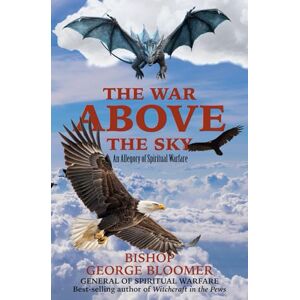 Bloomer, George The War Above the Sky: An Allegory of Spiritual Warfare Bloomer, George The War Above the Sky: An Allegory of Spiritual Warfare