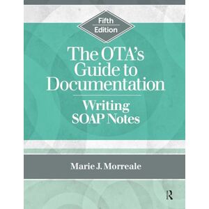Morreale, Marie The OTA’s Guide to Documentation: Writing SOAP Notes Morreale, Marie The OTA’s Guide to Documentation: Writing SOAP Notes